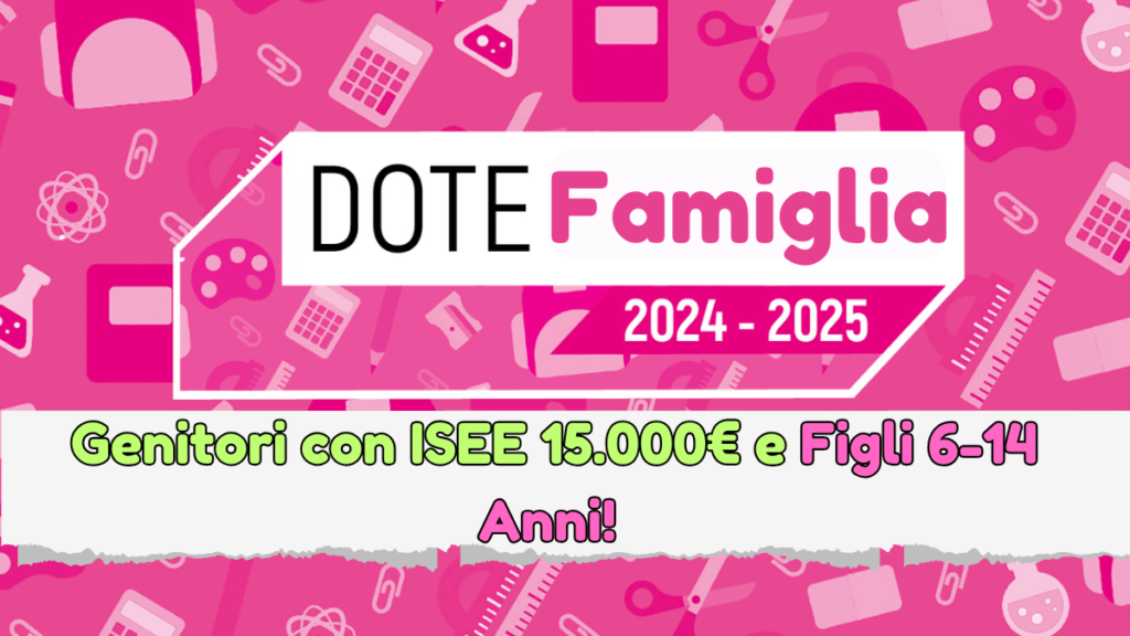 Dote Famiglia 2025: Tutti i genitori con ISEE inferiore a 15.000 Euro e figli tra i 6 e 14 anni possono usufruire di questo contributo!