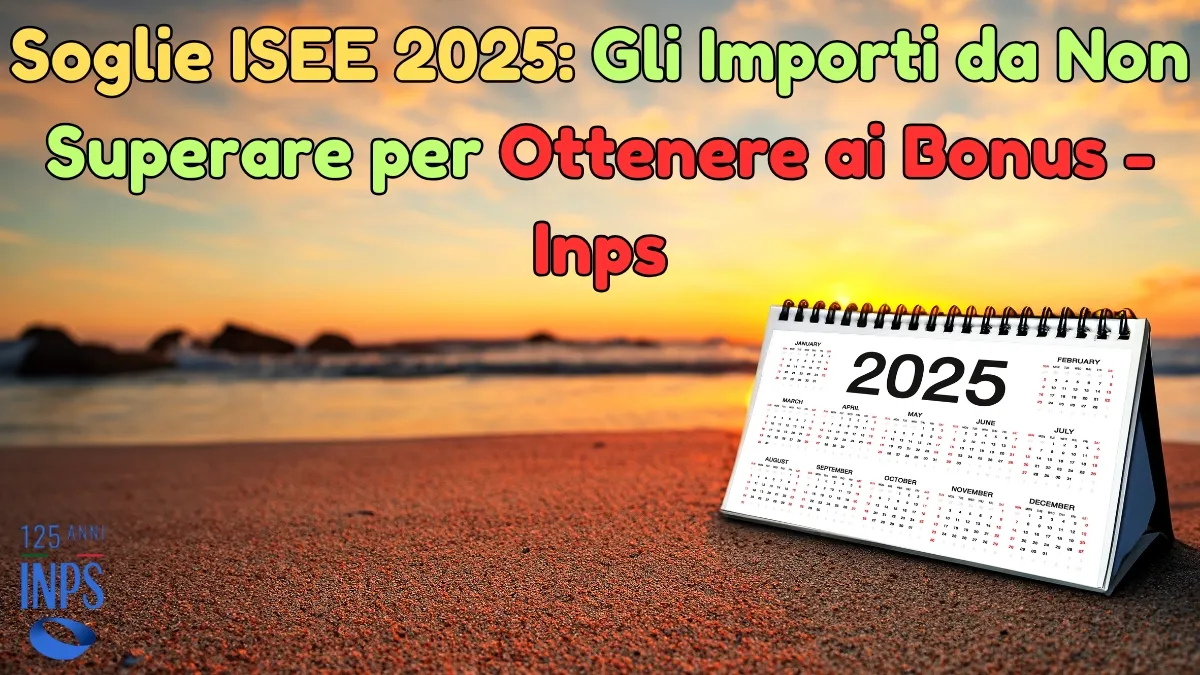 Soglie ISEE 2025: Gli Importi da Non Superare per Ottenere ai Bonus - Inps